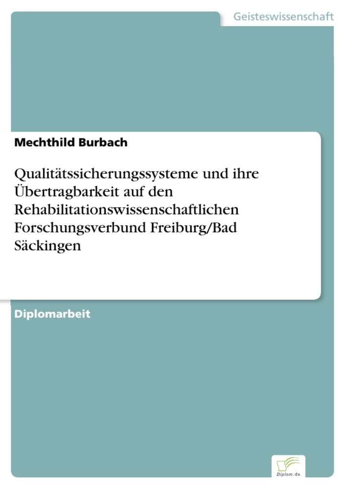 Titel: Qualitätssicherungssysteme und ihre Übertragbarkeit auf den Rehabilitationswissenschaftlichen Forschungsverbund Freiburg/Bad Säckingen