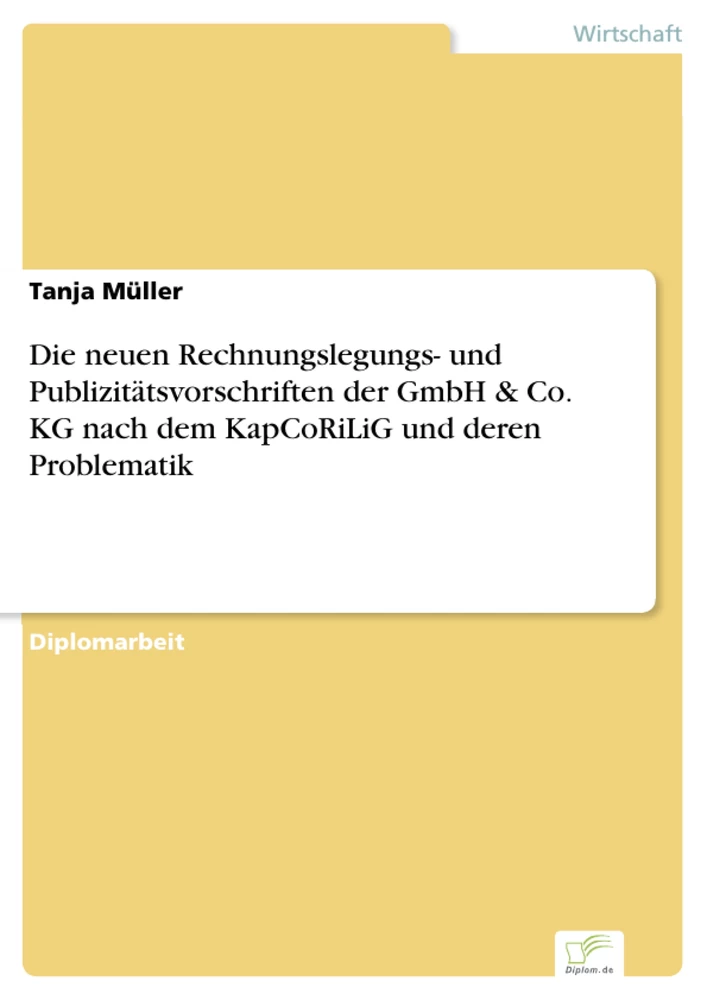 Titel: Die neuen Rechnungslegungs- und Publizitätsvorschriften der GmbH & Co. KG nach dem KapCoRiLiG und deren Problematik