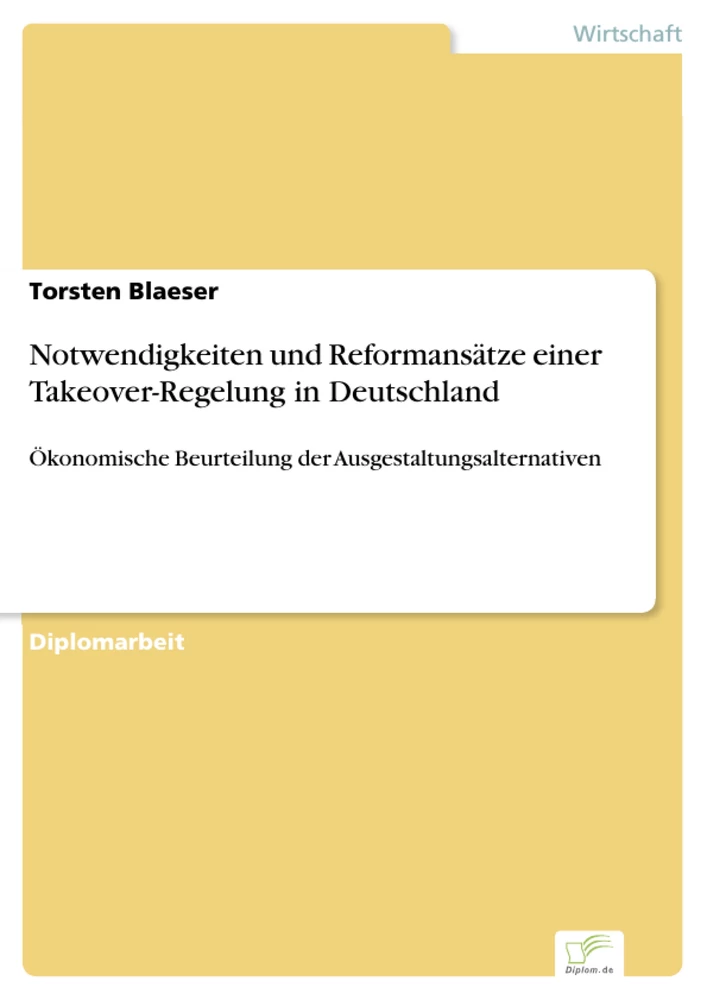 Titel: Notwendigkeiten und Reformansätze einer Takeover-Regelung in Deutschland