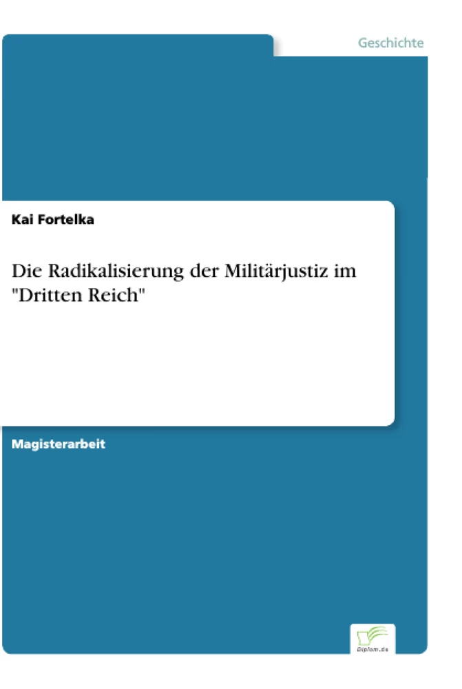 Titel: Die Radikalisierung der Militärjustiz im "Dritten Reich"
