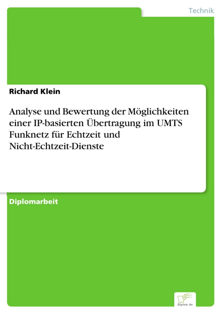 Titel: Analyse und Bewertung der Möglichkeiten einer IP-basierten Übertragung im UMTS Funknetz für Echtzeit und Nicht-Echtzeit-Dienste