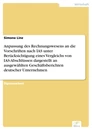 Titel: Anpassung des Rechnungswesens an die Vorschriften nach IAS unter Berücksichtigung eines Vergleichs von IAS-Abschlüssen dargestellt an ausgewählten Geschäftsberichten deutscher Unternehmen