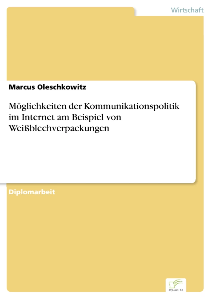 Titel: Möglichkeiten der Kommunikationspolitik im Internet am Beispiel von Weißblechverpackungen