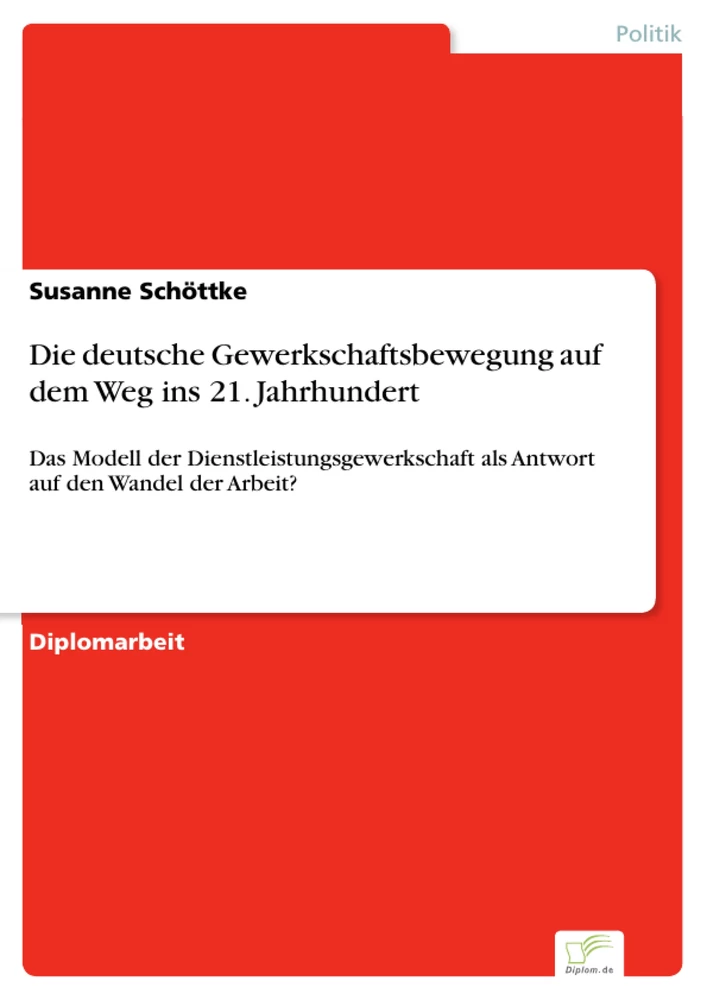 Titel: Die deutsche Gewerkschaftsbewegung auf dem Weg ins 21. Jahrhundert