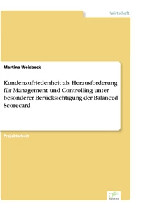 Titel: Kundenzufriedenheit als Herausforderung für Management und Controlling unter besonderer Berücksichtigung der Balanced Scorecard