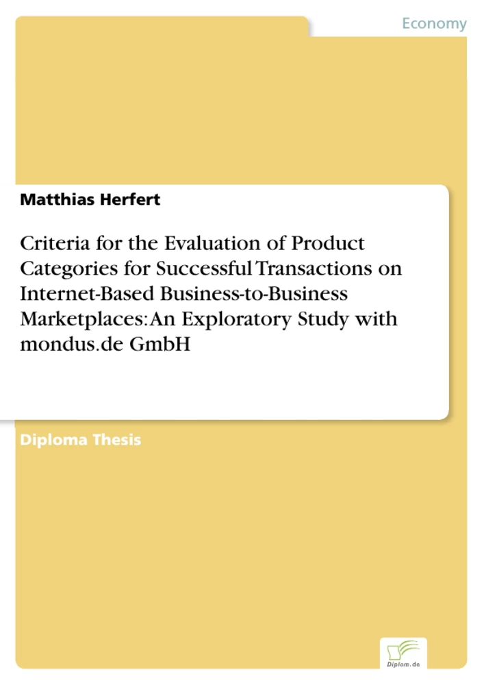 Titel: Criteria for the Evaluation of Product Categories for Successful Transactions on Internet-Based Business-to-Business Marketplaces: An Exploratory Study with mondus.de GmbH