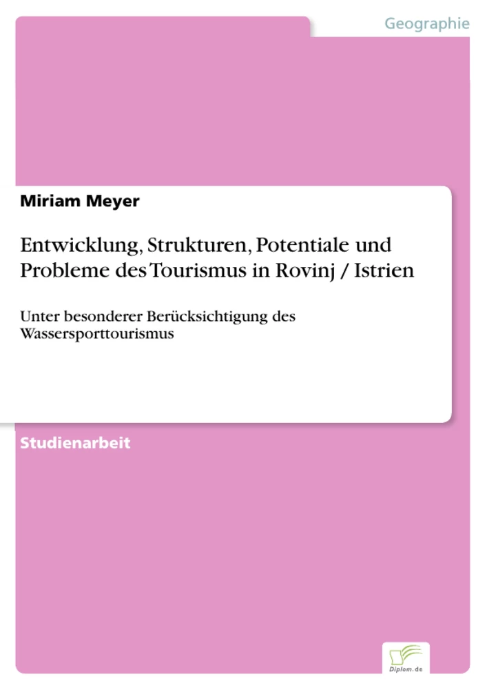 Titel: Entwicklung, Strukturen, Potentiale und Probleme des Tourismus in Rovinj / Istrien