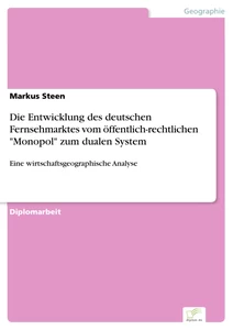 Titel: Die Entwicklung des deutschen Fernsehmarktes vom öffentlich-rechtlichen "Monopol" zum dualen System