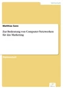 Titel: Zur Bedeutung von Computer-Netzwerken für das Marketing