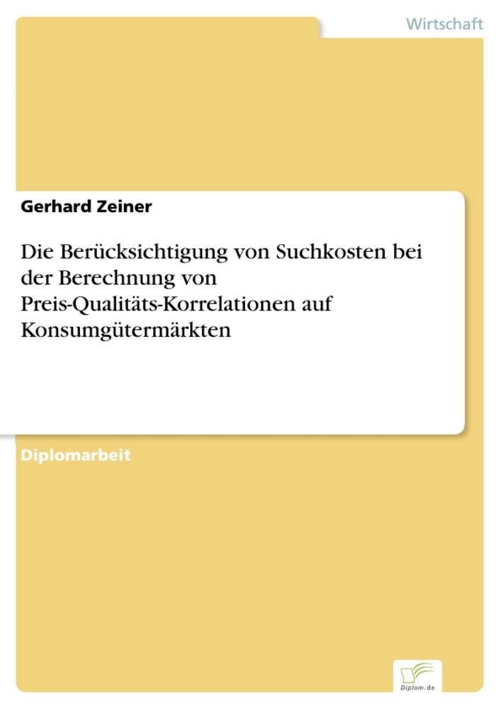 Titel: Die Berücksichtigung von Suchkosten bei der Berechnung von Preis-Qualitäts-Korrelationen auf Konsumgütermärkten