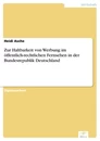 Titel: Zur Haltbarkeit von Werbung im öffentlich-rechtlichen Fernsehen in der Bundesrepublik Deutschland
