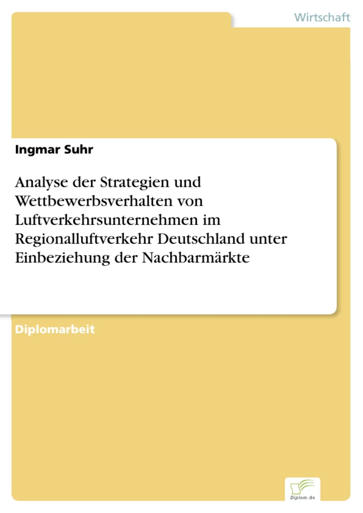 Titel: Analyse der Strategien und Wettbewerbsverhalten von Luftverkehrsunternehmen im Regionalluftverkehr Deutschland unter Einbeziehung der Nachbarmärkte