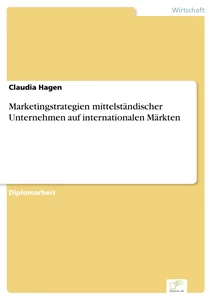 Titel: Marketingstrategien mittelständischer Unternehmen auf internationalen Märkten