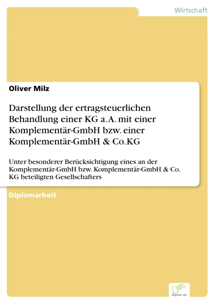Titel: Darstellung der ertragsteuerlichen Behandlung einer KG a. A. mit einer Komplementär-GmbH bzw. einer Komplementär-GmbH & Co.KG