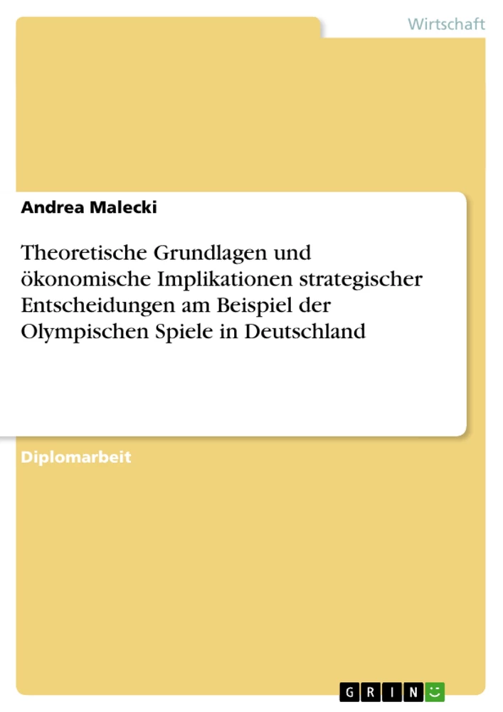 Title: Theoretische Grundlagen und ökonomische Implikationen strategischer Entscheidungen am Beispiel der Olympischen Spiele in Deutschland