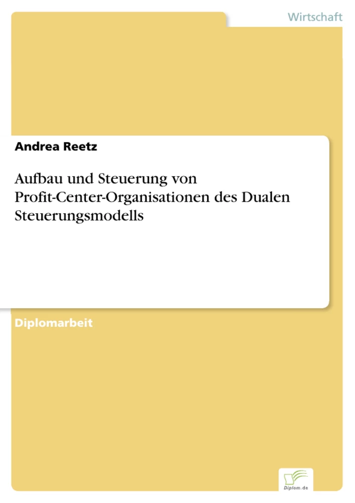 Titel: Aufbau und Steuerung von Profit-Center-Organisationen des Dualen Steuerungsmodells