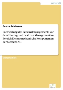 Titel: Entwicklung des Personalmanagements vor dem Hintergrund des Lean Management im Bereich Elektromechanische Komponenten der Siemens AG