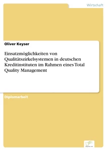 Titel: Einsatzmöglichkeiten von Qualitätszirkelsystemen in deutschen Kreditinstituten im Rahmen eines Total Quality Management