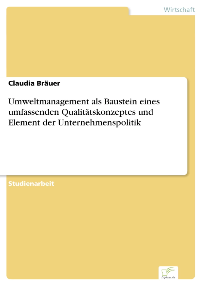 Titel: Umweltmanagement als Baustein eines umfassenden Qualitätskonzeptes und Element der Unternehmenspolitik