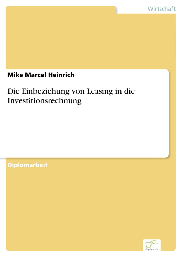 Titel: Die Einbeziehung von Leasing in die Investitionsrechnung