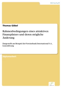 Titel: Rahmenbedingungen eines attraktiven Finanzplatzes und deren mögliche Änderung