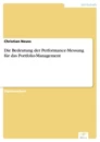 Titel: Die Bedeutung der Performance-Messung für das Portfolio-Management