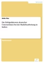 Titel: Die Erfolgsfaktoren deutscher Unternehmen bei der Marktbearbeitung in Indien
