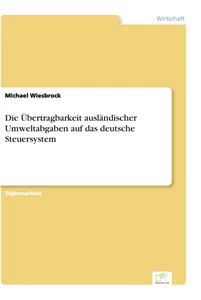 Titel: Die Übertragbarkeit ausländischer Umweltabgaben auf das deutsche Steuersystem