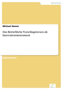Titel: Das Betriebliche Vorschlagswesen als Innovationsinstrument