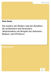 Titel: Die Analyse des Risikos und der Renditen des polnischen und deutschen Aktienmarktes am Beispiel des Industrie-, Banken- und IT-Sektors