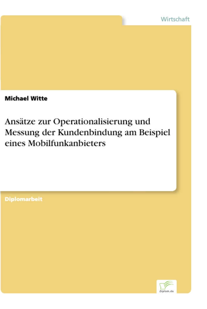 Titel: Ansätze zur Operationalisierung und Messung der Kundenbindung am Beispiel eines Mobilfunkanbieters