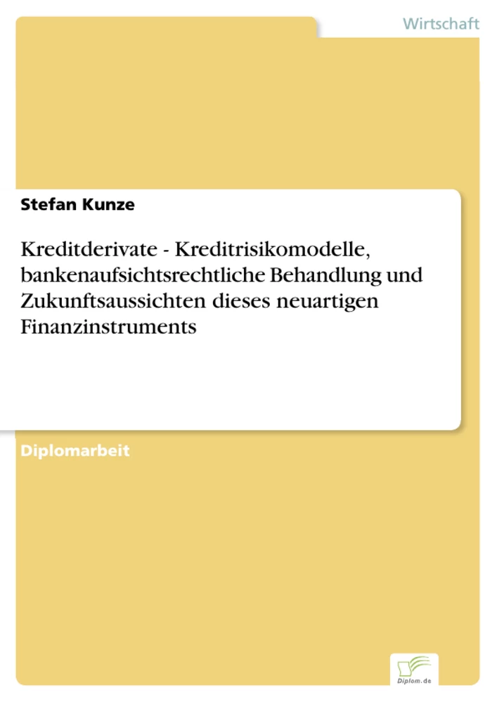 Titel: Kreditderivate - Kreditrisikomodelle, bankenaufsichtsrechtliche Behandlung und Zukunftsaussichten dieses neuartigen Finanzinstruments