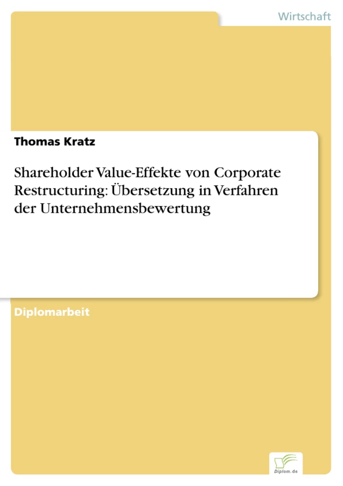 Titel: Shareholder Value-Effekte von Corporate Restructuring: Übersetzung in Verfahren der Unternehmensbewertung