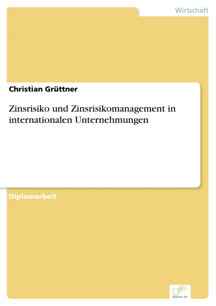 Titel: Zinsrisiko und Zinsrisikomanagement in internationalen Unternehmungen