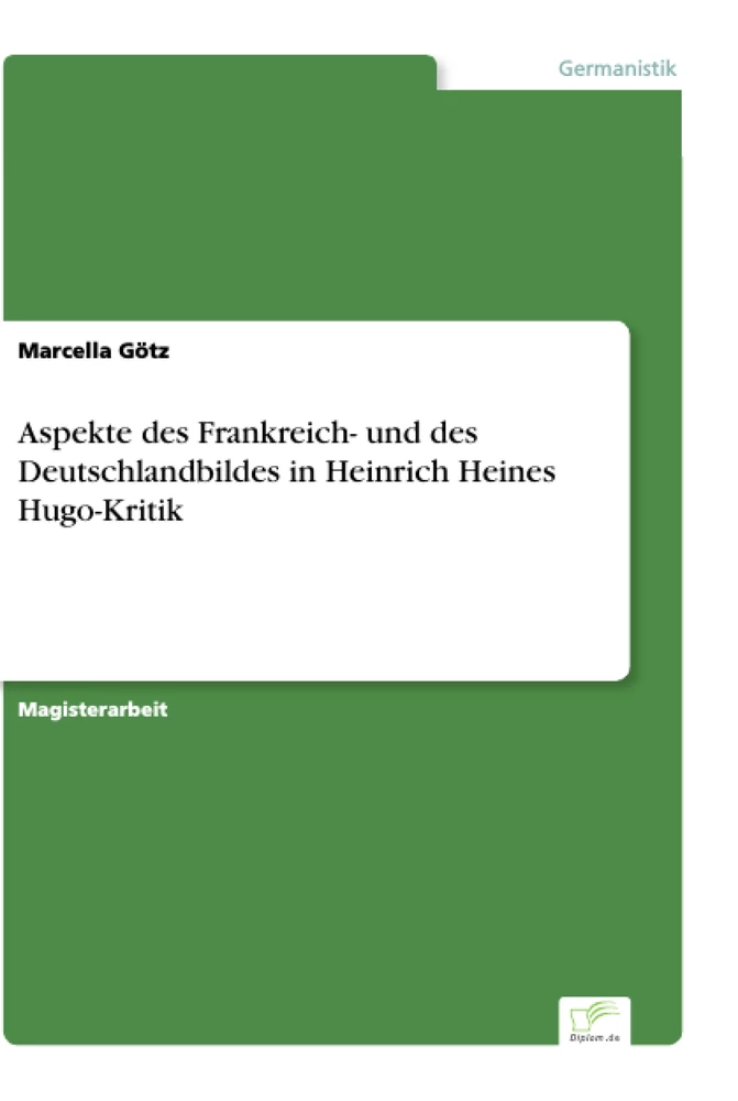 Titel: Aspekte des Frankreich- und des Deutschlandbildes in Heinrich Heines Hugo-Kritik