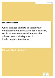 Titel: Quels sont les impacts de la nouvelle communication interactive, liés à Internet, sur le secteur énementiel à travers les salons virtuels ainsi que sur le Marketing-Mix traditionnel?