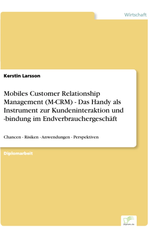 Titel: Mobiles Customer Relationship Management (M-CRM) - Das Handy als Instrument zur Kundeninteraktion und -bindung im Endverbrauchergeschäft