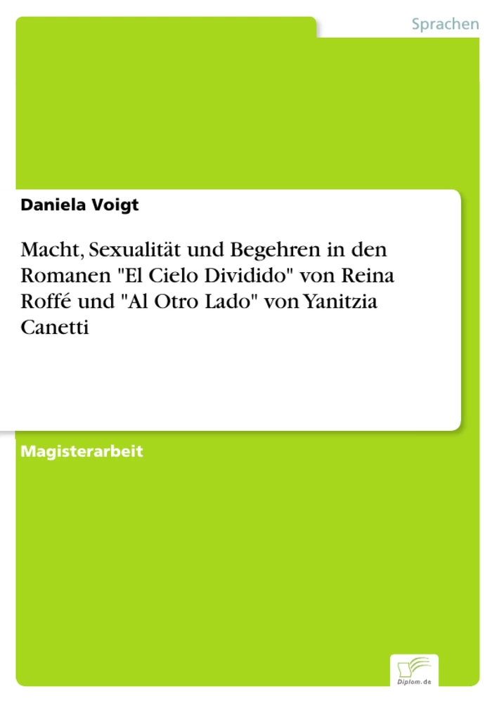 Titel: Macht, Sexualität und Begehren in den Romanen "El Cielo Dividido" von Reina Roffé 
und "Al Otro Lado" von Yanitzia Canetti