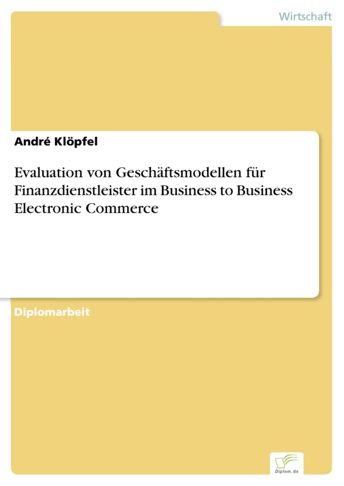 Titel: Evaluation von Geschäftsmodellen für Finanzdienstleister im Business to Business Electronic Commerce