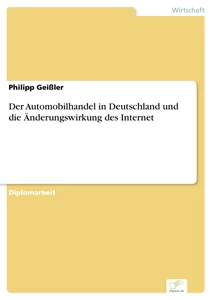 Titel: Der Automobilhandel in Deutschland und die Änderungswirkung des Internet