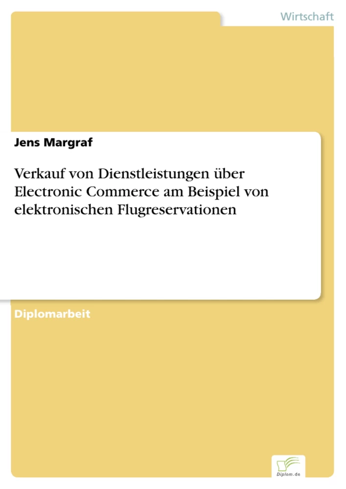 Titel: Verkauf von Dienstleistungen über Electronic Commerce am Beispiel von elektronischen Flugreservationen