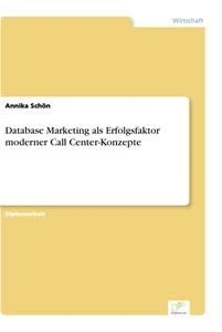 Titel: Database Marketing als Erfolgsfaktor moderner Call Center-Konzepte