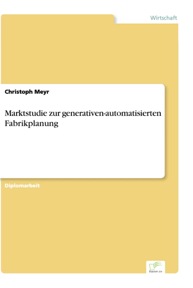 Titel: Marktstudie zur generativen-automatisierten Fabrikplanung