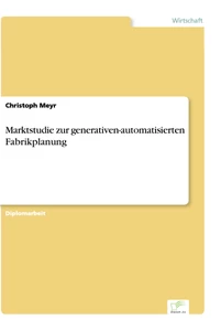 Titel: Marktstudie zur generativen-automatisierten Fabrikplanung