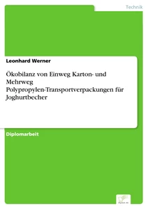 Titel: Ökobilanz von Einweg Karton- und Mehrweg Polypropylen-Transportverpackungen für Joghurtbecher