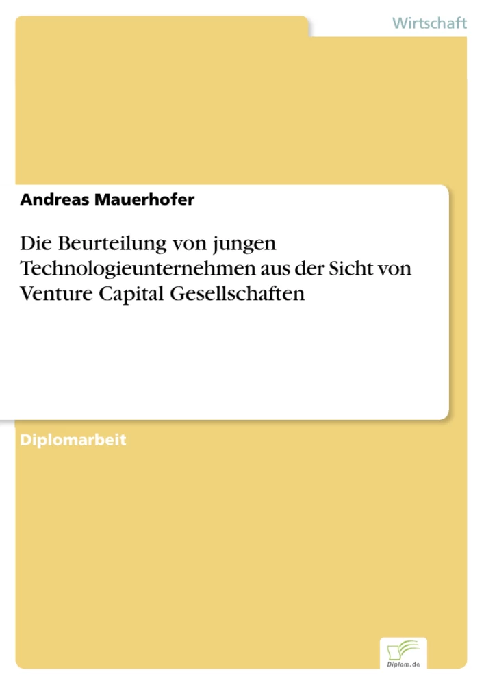 Titel: Die Beurteilung von jungen Technologieunternehmen aus der Sicht von Venture Capital Gesellschaften