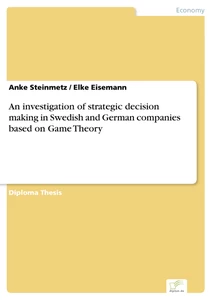 Titel: An investigation of strategic decision making in Swedish and German companies based on Game Theory