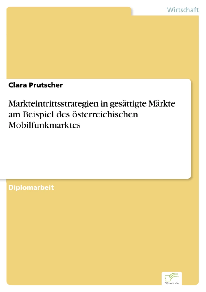 Titel: Markteintrittsstrategien in gesättigte Märkte am Beispiel des österreichischen Mobilfunkmarktes