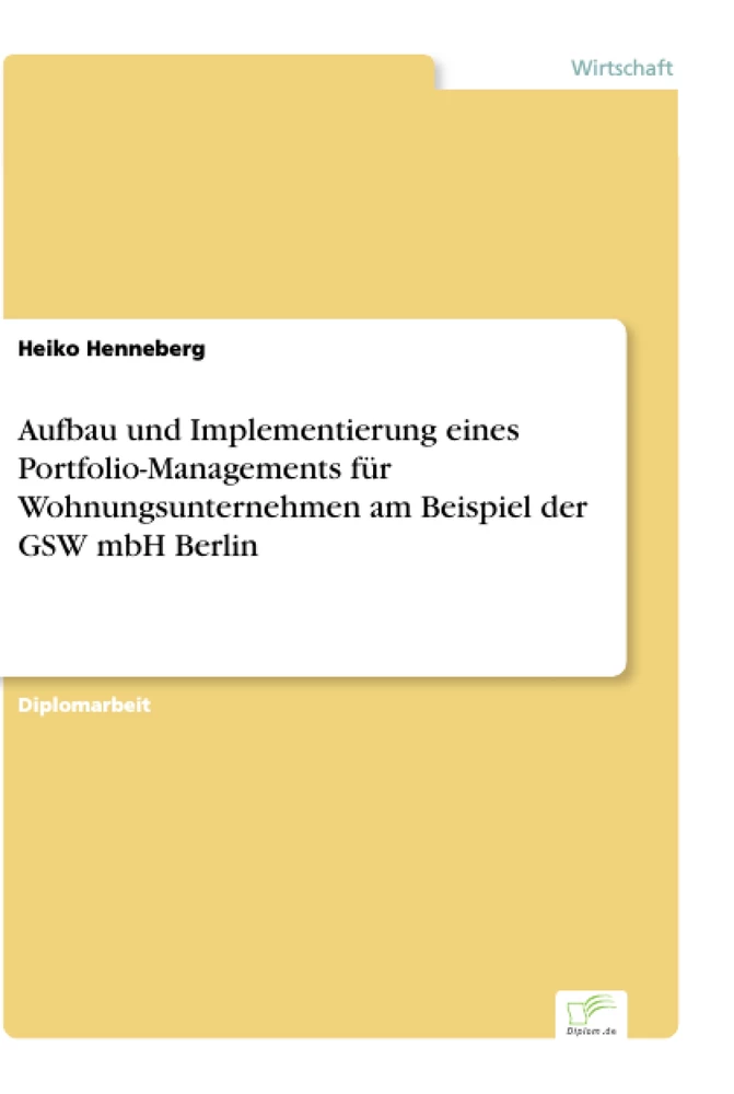 Titel: Aufbau und Implementierung eines Portfolio-Managements für Wohnungsunternehmen am Beispiel der GSW mbH Berlin