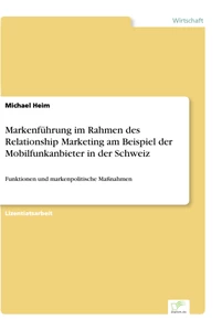 Titel: Markenführung im Rahmen des Relationship Marketing am Beispiel der Mobilfunkanbieter in der Schweiz